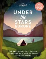 Lonely Planet Under the Stars - Europe: 200 Amazing Places to Set Up Camp | Best Campsites, Cabins, Glamping & Wild Spots in 20 Countries | Packed with Trip Planning Tips & Advice
