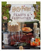 Harry Potter: Feasts & Festivities: An Official Book of Magical Celebrations, Crafts, and Party Food Inspired by the Wizarding World