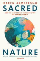Sacred Nature: How we can recover our bond with the natural world