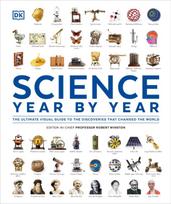 Science Year by Year: The Ultimate Visual Guide to the Discoveries that Changed the World