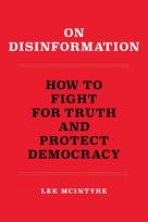 On Disinformation: How to Fight for Truth and Protect Democracy