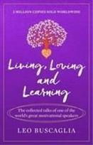 Living, Loving and Learning: The collected talks of one of the world's great motivational speakers