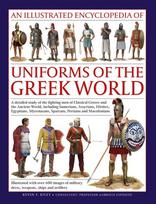 An Illustrated Encyclopedia of Uniforms of the Greek World: A detailed study of the fighting men of Classical Greece and the Ancient World, including Sumerians, Assyrians, Hittites, Egyptians, Mycenaeans, Spartans, Persians and Macedonians; Illustrated wi