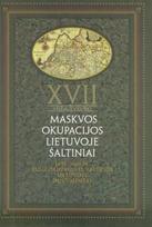 XVII a. vid. Maskvos okupacijos Lietuvoje šaltiniai, 2 tomas. 1655-1661 m. Rusų okupacinės valdžios Lietuvoje dokumentai - Elmantas Meilus