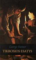 Tikrosios esatys. Ar mūsų kalbėjime kas nors glūdi? - George Steiner