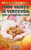 1000 vaistų iš virtuvės: daigai, grūdai, kruopos, riešutai