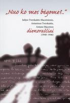Nuo ko mes bėgome?.. Julijos Tverskaitės-Maceinienės, Antaninos Tverskaitės, Antano Maceinos dienoraščiai (1940–1946) - Tatjana Maceinienė