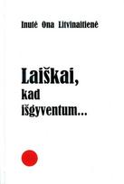 Laiškai, kad išgyventum… - Inutė Ona Litvinaitienė