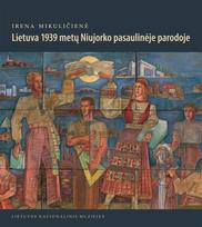 Lietuva 1939 metų Niujorko pasaulinėje parodoje - Irena Mikuličienė