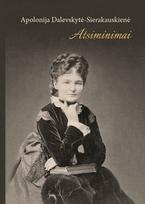 Apolonija Dalevskytė-Sierakauskienė. Atsiminimai - Tamara Bairašauskaitė, Jolanta Sikorska-Kulesza