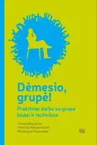 Audio Dėmesio, grupė! Praktiški darbo su grupe būdai ir technikos - Viktorija Matusevičiūtė, Mindaugas Grajauskas, Tomas Misiukonis