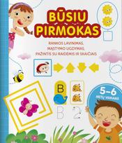 Būsiu pirmokas. Rankos lavinimas, mąstymo ugdymas, pažintis su raidėmis ir skaičiais 5-6 metų vaikams