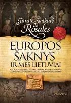 EUROPOS ŠAKNYS IR MES LIETUVIAI. Kas iš tikrųjų nulėmė Europos istorijos kryptį – Romos imperijos legionai ar neįminti baltų tautų pėdsakai? - Jūratė Statkutė de Rosales