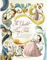 Greatest Fairy Tales By Charles Perrault, Hans Christoian Andersen, and the Brothers Grimm