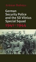 German security police and the SD Vilnius special squad 1941–1944 - Arūnas Bubnys