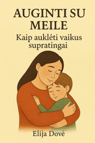 Elektroninė Knyga "Auginti Su Meile Be Rėkimo"