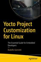 Yocto Project Customization for Linux: The Essential Guide for Embedded Developers
