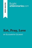 Eat, Pray, Love by Elizabeth Gilbert (Book Analysis): Detailed Summary, Analysis and Reading Guide