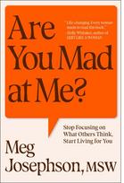 Are You Mad At Me?: How to Stop Focusing on What Others Think and Start Living for You
