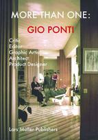 Gio Ponti. More than One: Critic, Editor, Graphic Artist, Architect, Product Designer