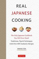 Real Japanese Cooking: Traditions, Tips & Techniques with Over 600 Authentic Recipes