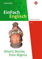 (Short) Stories from Nigeria - Voices from the African Continent. Unterrichtsmodelle: EinFach Englisch New Edition Unterrichtsmodelle