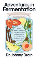 Adventures in Fermentation: From Ancient Origins to Culinary Frontiers, an Exploration of the Microbes That Shape the World We Live In