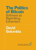 The Politics of Bitcoin: Software As Right-Wing Extremism