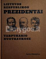 Lietuvos Respublikos prezidentai tarpukario nuotraukose - Darius Mikalajūnas