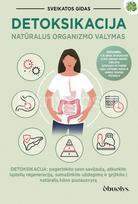 DETOKSIKACIJA. Natūralus organizmo valymas – pagerinkite savo savijautą, atkurkite ląstelių regeneraciją, sumažinkite uždegimą