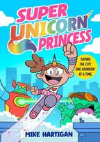 Super Unicorn Princess: Meet your new favourite hero in this hilarious, action-packed comic book