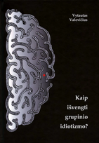 Kaip išvengti grupinio idiotizmo?