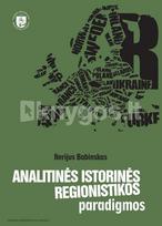 Analitinės istorinės regionistikos paradigmos - Nerijus Babinskas