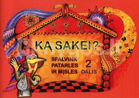 Ką sakei? Patarlių, posakių ir mįslių rinkinys vaikams
