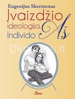 Įvaizdžio ideologija. Individo Aš - Eugenijus Skerstonas