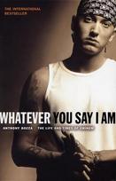 Whatever You Say I Am: The Life And Times Of Eminem