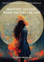 Beautiful Sad Eyes, Weary Waiting for Love, Beautiful Sad Eyes, Weary Waiting for Love