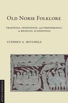 Old Norse Folklore: Tradition, Innovation, and Performance in Medieval Scandinavia, Old Norse Folklore: Tradition, Innovation, and Performance in Medieval Scandinavia