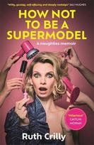 How Not to be a Supermodel: A noughties memoir, How Not to be a Supermodel: A noughties memoir