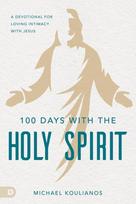 100 Days with the Holy Spirit: A Devotional for Loving Intimacy with Jesus, 100 Days with the Holy Spirit: A Devotional for Loving Intimacy with Jesus