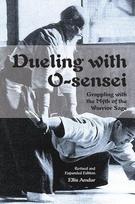 Dueling with O-Sensei: Grappling with the Myth of the Warrior Sage, Dueling with O-Sensei: Grappling with the Myth of the Warrior Sage