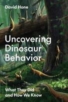 Uncovering Dinosaur Behavior: What They Did and How We Know, Uncovering Dinosaur Behavior: What They Did and How We Know