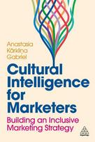 Cultural Intelligence for Marketers: Building an Inclusive Marketing Strategy, Cultural Intelligence for Marketers: Building an Inclusive Marketing Strategy
