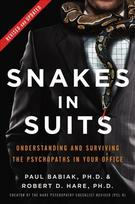 Snakes in Suits, Revised Edition: Understanding and Surviving the Psychopaths in Your Office Revised ed.