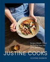 Justine Cooks: A Cookbook: Recipes (Mostly Plants) for Finding Your Way in the Kitchen, Justine Cooks: A Cookbook: Recipes (Mostly Plants) for Finding Your Way in the Kitchen