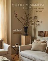 The Soft Minimalist Home: Calm, cosy decor for real lives and spaces, , The Soft Minimalist Home: Calm, cosy decor for real lives and spaces