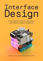 Interface Design: Creating Interactions that Drive Successful Product Adoption, , Interface Design: Creating Interactions that Drive Successful Product Adoption