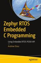 Zephyr RTOS Embedded C Programming: Using Embedded RTOS POSIX API, Zephyr RTOS Embedded C Programming: Using Embedded RTOS POSIX API
