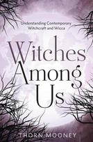 Witches Among Us: Understanding Contemporary Witchcraft and Wicca, Witches Among Us: Understanding Contemporary Witchcraft and Wicca
