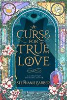 Curse For True Love: the thrilling final book in the Once Upon a Broken Heart series